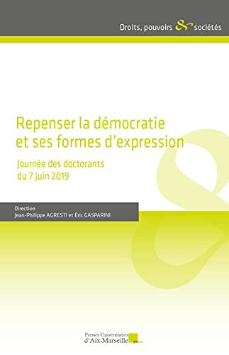 Stock image for Repenser la dmocratie et ses formes d'expression: Journe des doctorants du 7 juin 2019 [Broch] Agresti (Dir.), Jean-Philippe et GASPARINI, ric for sale by BIBLIO-NET