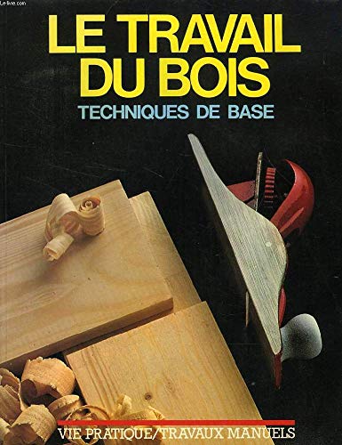 Stock image for Le Travail du bois : Techniques de base (Vie pratique) [Paperback] Martensson, Alf and Hirschprung, Albert for sale by LIVREAUTRESORSAS