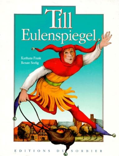 Stock image for Till Eulenspiegel : La vie de l'illustre fou, jongleur de mots et fin connaisseur de la condition humaine for sale by Ammareal