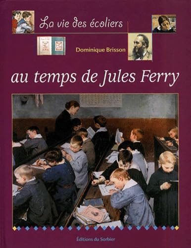 Beispielbild fr La Vie des enfants au temps de Jules Ferry zum Verkauf von Ammareal