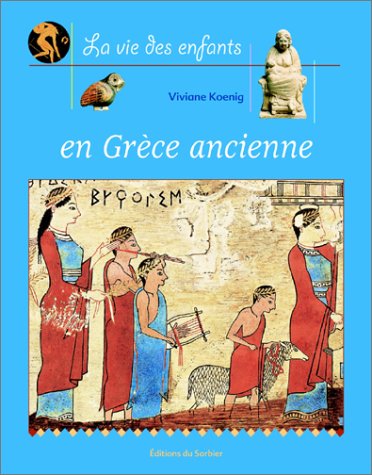Beispielbild fr La Vie des enfants en Grce ancienne zum Verkauf von Ammareal
