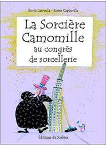 La Sorci're Camomille Au Congr's de Sorcellerie (French Edition) (9782732037394) by Enric Larreula; Roser Capdevila
