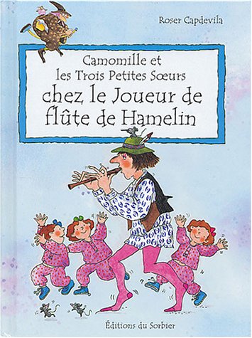 Beispielbild fr Camomille et les Trois Petites Soeurs : Chez le joueur de flte de Hamelin zum Verkauf von Ammareal