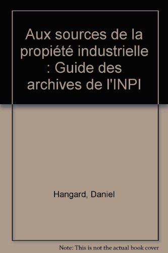 Imagen de archivo de Aux sources de la propi t industrielle: Guide des archives de l'INPI a la venta por WorldofBooks