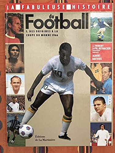 Stock image for La Fabuleuse Histoire du football, tome 1 : Des origines  la Coupe du Monde 1966 for sale by Ammareal