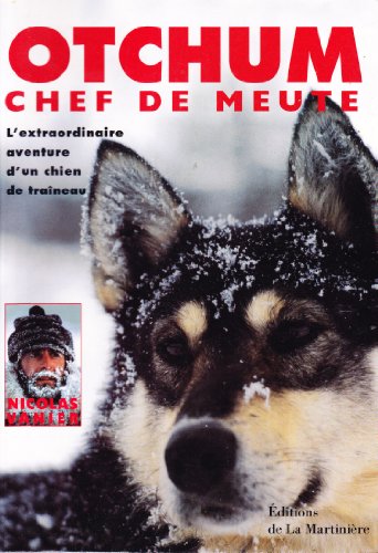 Stock image for OTCHUM, CHEF DE MEUTE. L'extraordinaire aventure d'un chien de traîneau for sale by WorldofBooks