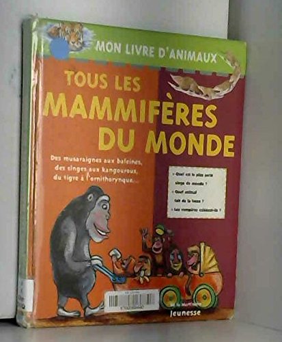 Beispielbild fr TOUS LES MAMMIFERES DU MONDE. Des musaraignes aux baleines, des singes aux kangourous, du tigre  l'ornithorynque. zum Verkauf von Ammareal