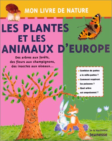 9782732423944: LES PLANTES ET LES ANIMAUX D'EUROPE. Des arbres aux forts, des fleurs aux champignons, des insectes aux oiseaux...