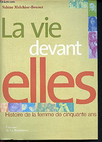 La Vie devant elles.Histoire de la femme de cinquante ans (9782732426662) by Sabine Melchior-Bonnet