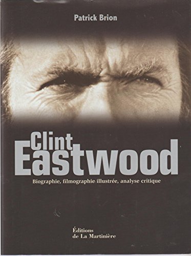 9782732427799: CLINT EASTWOOD : Biographie, Filmographie Illustree, Analyse Critique.
