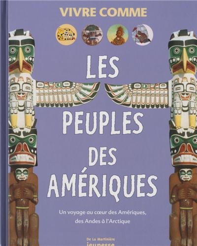 Beispielbild fr Les Peuples des Amriques : Un voyage au coeur des Amriques, des Andes  l'Arctique zum Verkauf von Ammareal