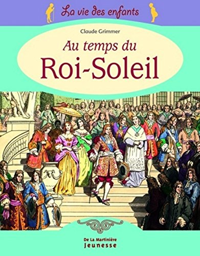 Beispielbild fr La vie des enfants au temps du Roi-Soleil zum Verkauf von Ammareal