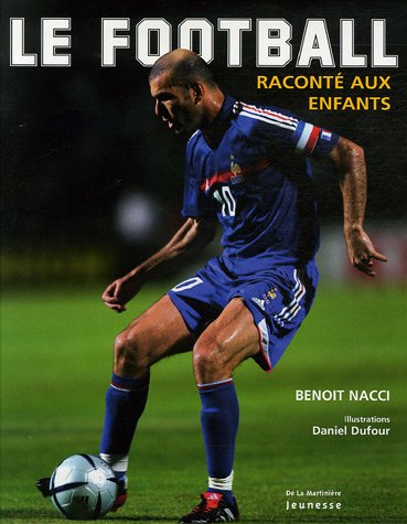 Beispielbild fr Le Football racont aux enfants Nacci, Benoit and Dufour, Daniel zum Verkauf von LIVREAUTRESORSAS