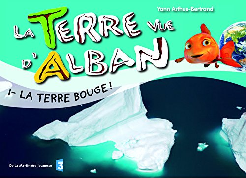 Imagen de archivo de La Terre vue d'Alban, Tome 1 : La Terre bouge ! a la venta por medimops