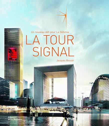 La Tour Signal, un nouveau dÃ©fi pour La DÃ©fense. Ã‰dition bilingue franÃ§ais-anglais (Architecture et patrimoine) (French Edition) (9782732438627) by Bosser, Jacques