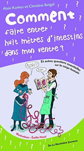 Imagen de archivo de Comment faire entrer huit mtres d'intestins dans mon ventre : Et autres questions essentielles sur le corps humain a la venta por Ammareal