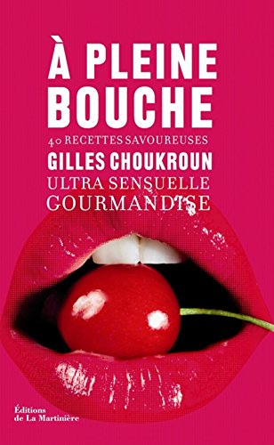 Imagen de archivo de A pleine bouche: Ultra sensuelle gourmandise, 40 recettes savoureuses a la venta por Ammareal