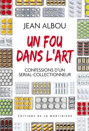 9782732443942: Un fou dans l'art: Confessions d'un serial-collectionneur
