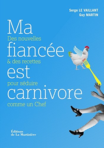 Stock image for Ma fiance est carnivore : Des nouvelles et des recettes pour sduire comme un Chef for sale by Ammareal