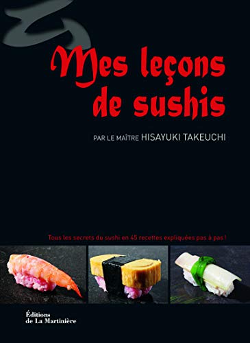 Beispielbild fr Mes Leons de sushis. Tous les secrets du sushi en 45 recettes expliques pas  pas ! zum Verkauf von Ammareal