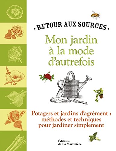 Stock image for Mon Jardin  La Mode D'autrefois : Retour Aux Sources : Potagers Et Jardins D'agrment, Mthodes Et for sale by RECYCLIVRE