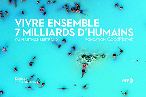 Vivre ensemble : 7 milliards d'hommes - Arthus-Bertrand, Yann, Fondation Goodplanet