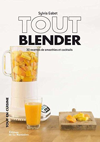 tout blender ; 30 recettes de smoothies et cocktails - Gabet, Sylvia