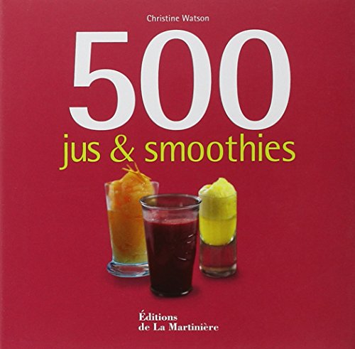 Stock image for 500 jus et smoothies (500 Recettes) (French Edition) for sale by ThriftBooks-Dallas