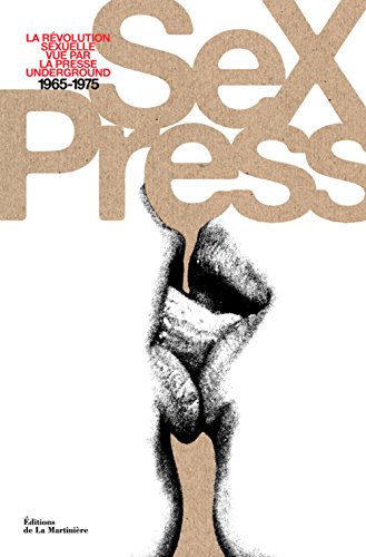 Stock image for Sex Press : La Rvolution Sexuelle Vue Par La Presse Underground, 1965-1975 for sale by RECYCLIVRE