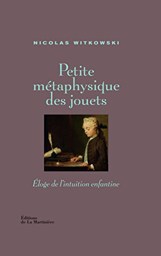 Beispielbild fr Petite mtaphysique des jouets : Eloge de l'intuition enfantine zum Verkauf von Ammareal