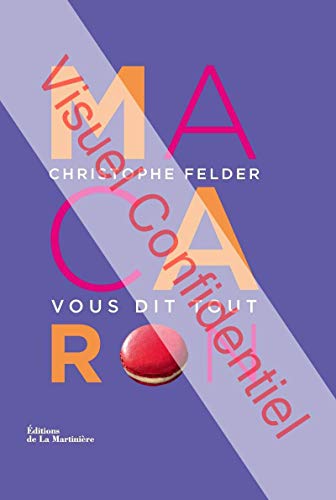 9782732450230: Macaron !: Christophe Felder vous dit tout