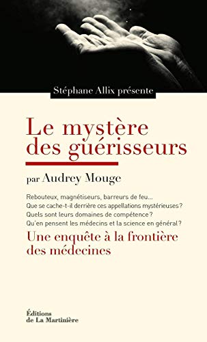 Stock image for Le mystre des gurisseurs : Une enqute aux frontires des mdecines for sale by medimops