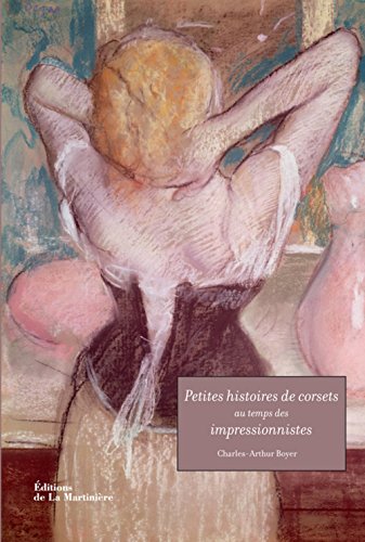 Beispielbild fr Petites histoires de corsets au temps des impressionnistes zum Verkauf von Ammareal