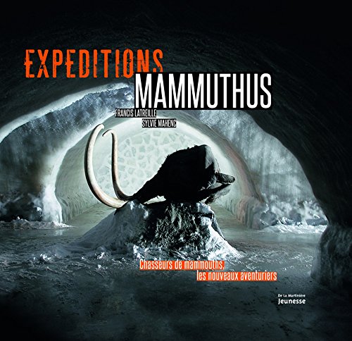 Beispielbild fr Expditions Mammuthus. Chasseurs de mammouths, les nouveaux aventuriers zum Verkauf von Ammareal