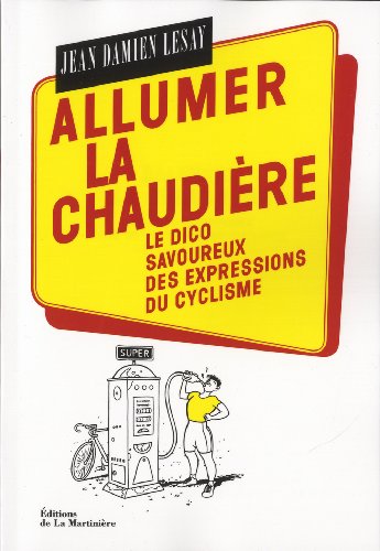 Beispielbild fr Allumer la chaudire : Le dico savoureux des expressions du cyclisme zum Verkauf von medimops