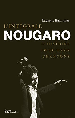 L'intégrale Nougaro. L'histoire de toutes ses chansons - Laurent Balandras