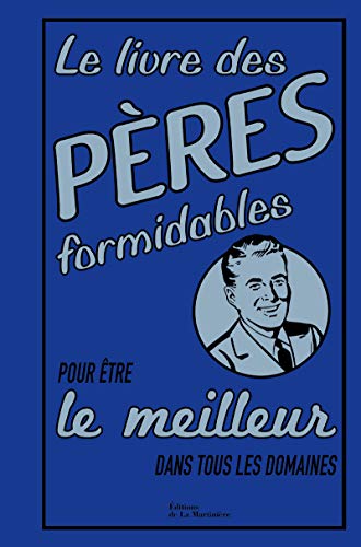 9782732464107: Le Livre des pres formidables (nvelle d): pour tre le meilleur dans tous les domaines