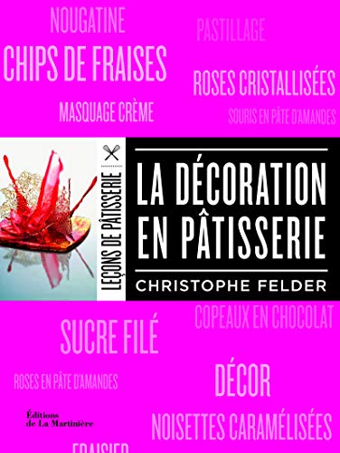 9782732464916: La Dcoration en ptisserie (nvelle d) (Leons de ptisserie C.Felder)