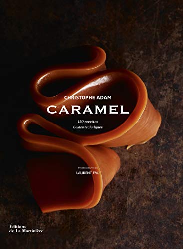 9782732465128: Caramel: 150 recettes, gestes techniques