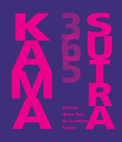 Stock image for Kama Sutra 365 : Jamais Deux Fois De La Mme Faon for sale by RECYCLIVRE