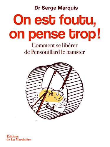 Stock image for On est foutu, on pense trop ! Comment se librer de Pensouillard le hamster for sale by Ammareal