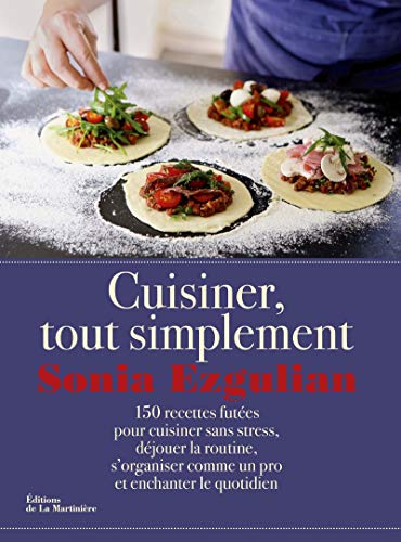 9782732470474: Cuisiner, tout simplement: 150 recettes fute pour cuisiner sans stress, djouer la routine, s'organiser comme un pro et enchanter le quotidien