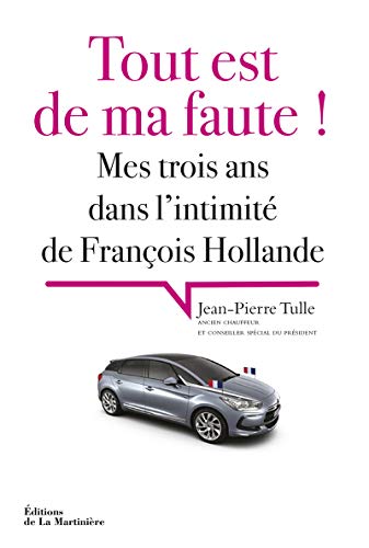 9782732472423: Tout est de ma faute !: Mes trois ans dans l'intimit de Franois Hollande