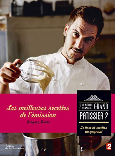 9782732474038: Qui sera le prochain grand ptissier: Le Livre de recettes du gagnant