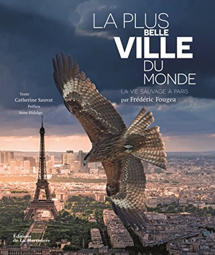 Beispielbild fr La Plus Belle Ville du monde. La Vie sauvage  Paris zum Verkauf von Ammareal