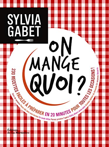 9782732478272: On mange quoi ?: 230 recettes faciles  prparer en 20 minutes pour toutes les occasions !