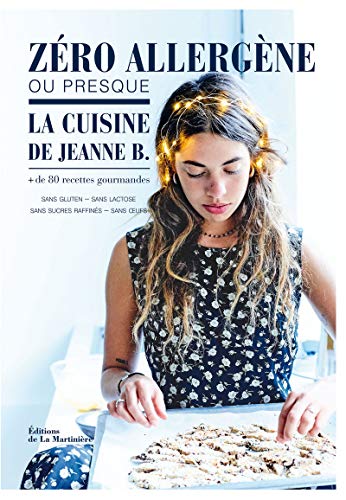 Beispielbild fr Zro allergne ou presque, la cuisine de Jeanne B. : Plus de 80 recettes gourmandes sans gluten, sans lactose, sans sucres raffins, sans oeufs zum Verkauf von Revaluation Books