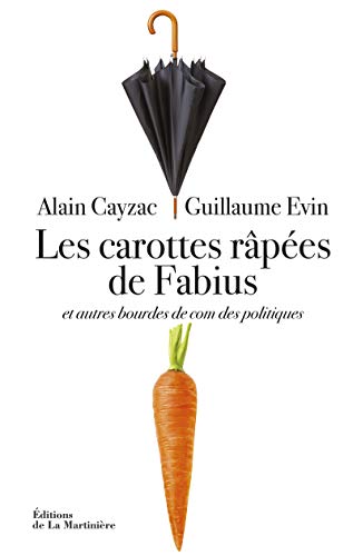 Stock image for Les carottes rapes de Fabius : Et autres bourdes de com des politiques for sale by medimops