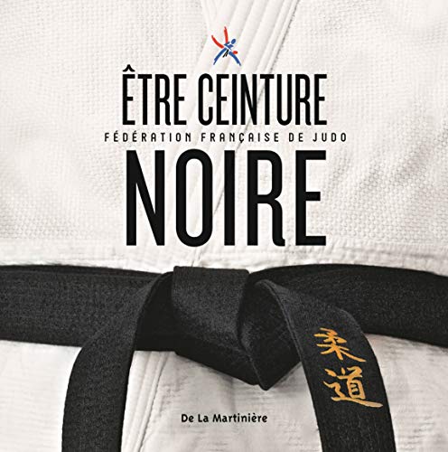 9782732479408: Etre ceinture noire: Fdration franaise de judo (Documentaires)