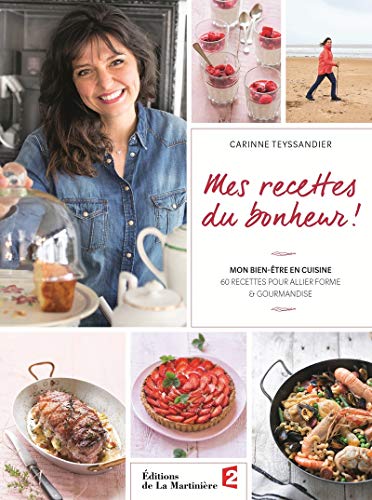 9782732479460: Mes recettes du bonheur !: Mon bien-tre en cuisine, 60 recettes pour allier forme et gourmandise